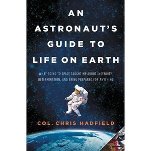 An Astronaut's Guide to Life on Earth: What Going to Space Taught Me about Ingen